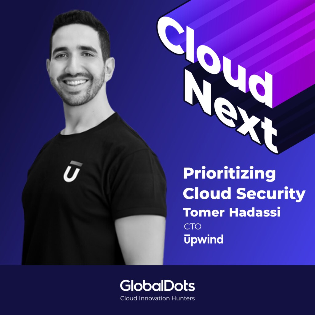 Prioritizing Cloud Security: Tomer Hadassi CTO @Upwind