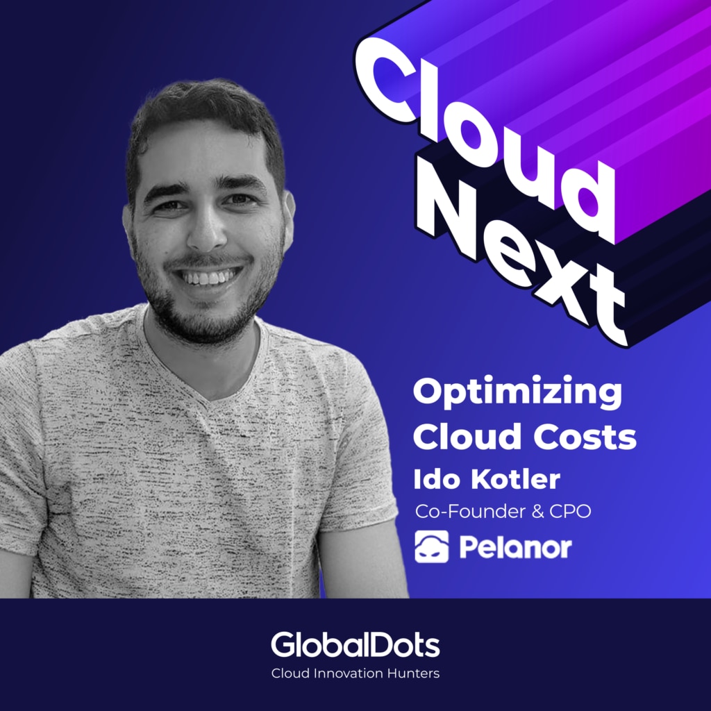 Optimizing Cloud Costs: Ido Kotler, Co-Founder & CPO @ Pelanor