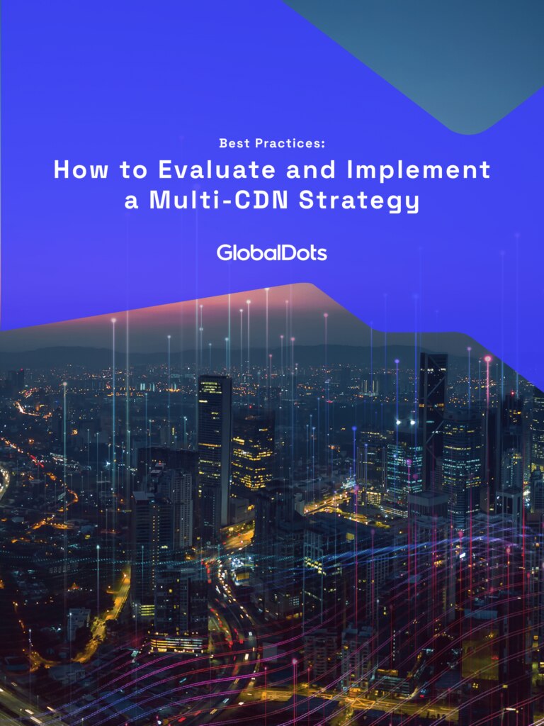 How To Evaluate And Implement A Multi-CDN Strategy | GlobalDots