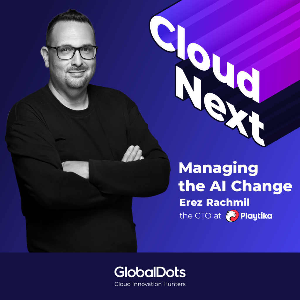 Managing the AI Change: Erez Rachmil, CTO @Playtika